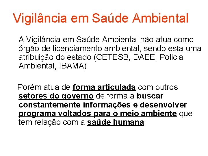 Vigilância em Saúde Ambiental A Vigilância em Saúde Ambiental não atua como órgão de