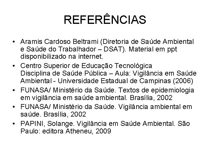 REFERÊNCIAS • Aramis Cardoso Beltrami (Diretoria de Saúde Ambiental e Saúde do Trabalhador –