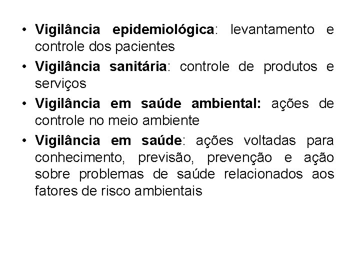  • Vigilância epidemiológica: levantamento e controle dos pacientes • Vigilância sanitária: controle de