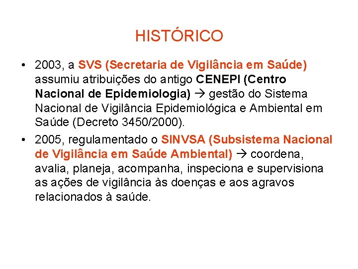 HISTÓRICO • 2003, a SVS (Secretaria de Vigilância em Saúde) assumiu atribuições do antigo