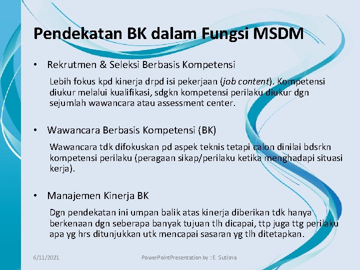 Pendekatan BK dalam Fungsi MSDM • Rekrutmen & Seleksi Berbasis Kompetensi Lebih fokus kpd
