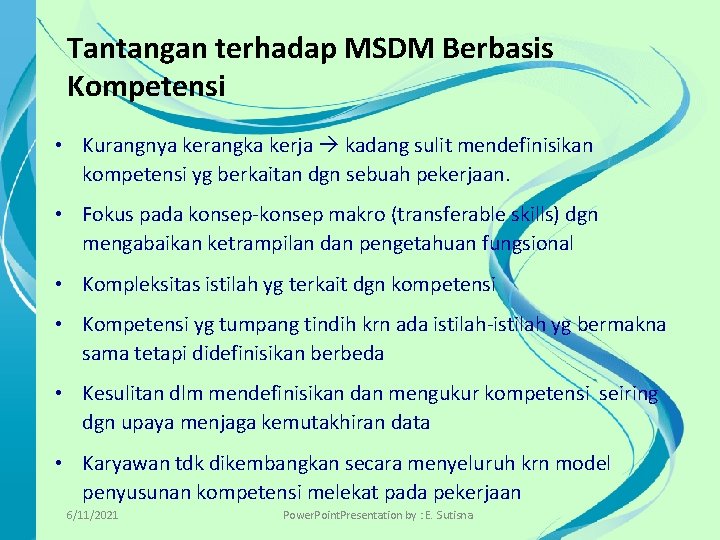 Tantangan terhadap MSDM Berbasis Kompetensi • Kurangnya kerangka kerja kadang sulit mendefinisikan kompetensi yg