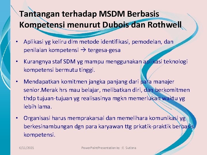 Tantangan terhadap MSDM Berbasis Kompetensi menurut Dubois dan Rothwell • Aplikasi yg keliru dlm