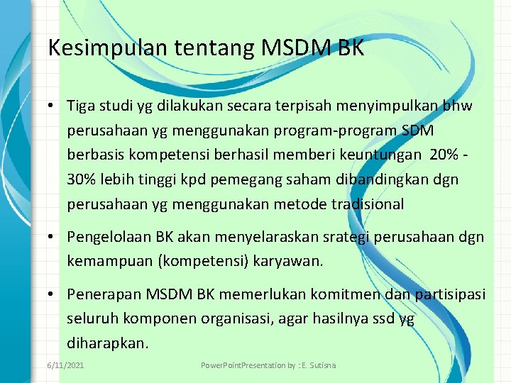 Kesimpulan tentang MSDM BK • Tiga studi yg dilakukan secara terpisah menyimpulkan bhw perusahaan