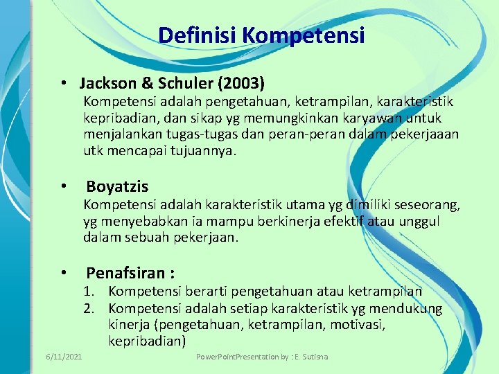 Definisi Kompetensi • Jackson & Schuler (2003) Kompetensi adalah pengetahuan, ketrampilan, karakteristik kepribadian, dan