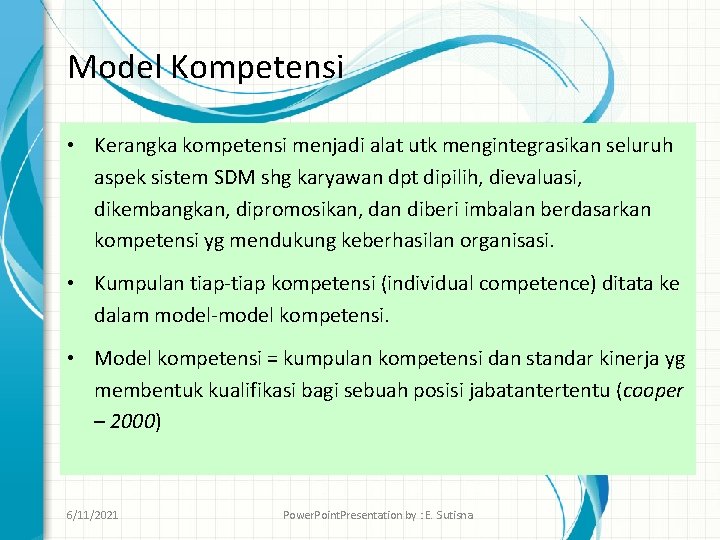Model Kompetensi • Kerangka kompetensi menjadi alat utk mengintegrasikan seluruh aspek sistem SDM shg