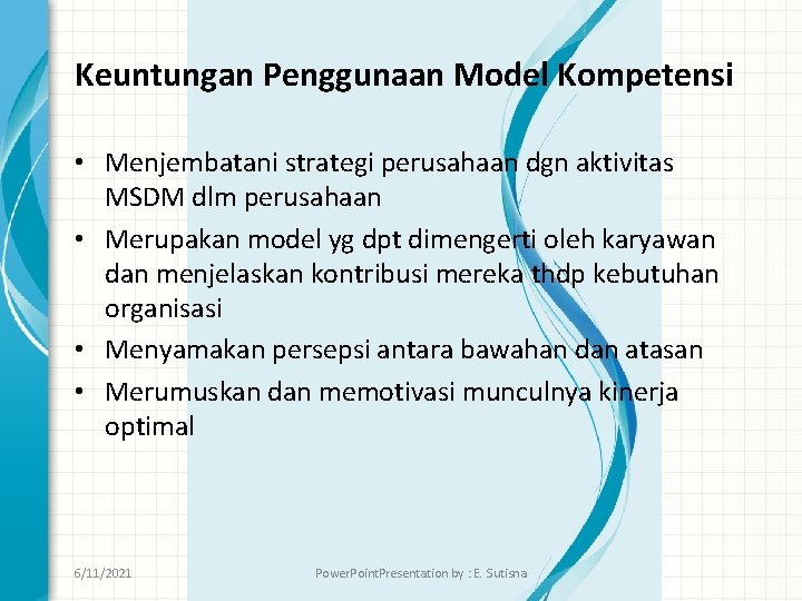 Keuntungan Penggunaan Model Kompetensi • Menjembatani strategi perusahaan dgn aktivitas MSDM dlm perusahaan •