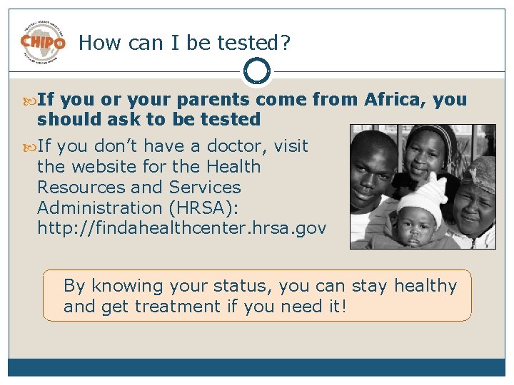 How can I be tested? If you or your parents come from Africa, you
