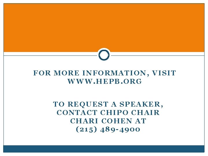 FOR MORE INFORMATION, VISIT WWW. HEPB. ORG TO REQUEST A SPEAKER, CONTACT CHIPO CHAIR