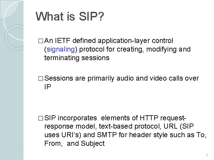 What is SIP? � An IETF defined application-layer control (signaling) protocol for creating, modifying