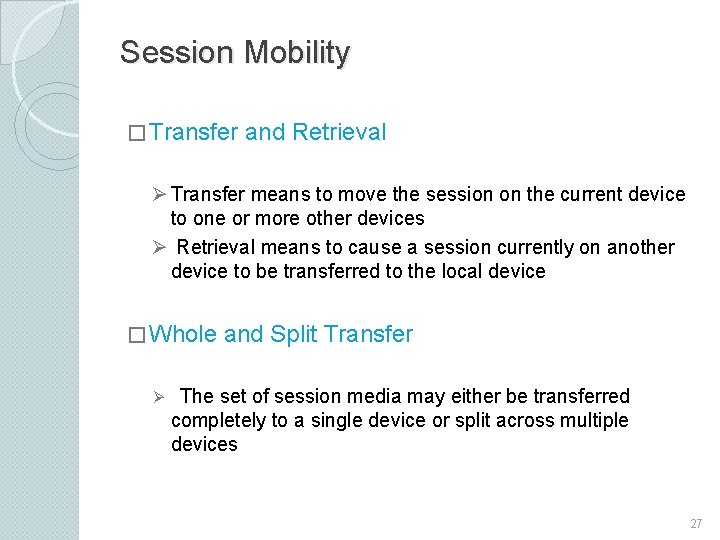 Session Mobility � Transfer and Retrieval Ø Transfer means to move the session on