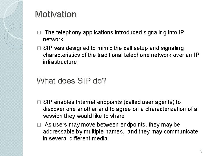 Motivation The telephony applications introduced signaling into IP network � SIP was designed to