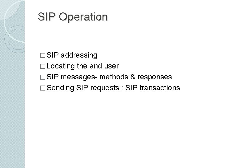 SIP Operation � SIP addressing � Locating the end user � SIP messages- methods