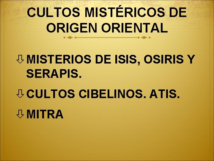 CULTOS MISTÉRICOS DE ORIGEN ORIENTAL MISTERIOS DE ISIS, OSIRIS Y SERAPIS. CULTOS CIBELINOS. ATIS.