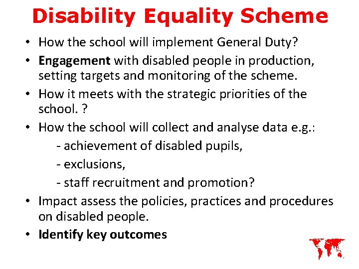 Disability Equality Scheme • How the school will implement General Duty? • Engagement with