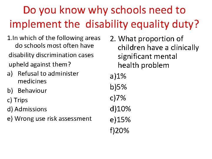 Do you know why schools need to implement the disability equality duty? 1. In