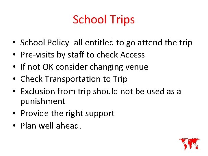 School Trips School Policy- all entitled to go attend the trip Pre-visits by staff