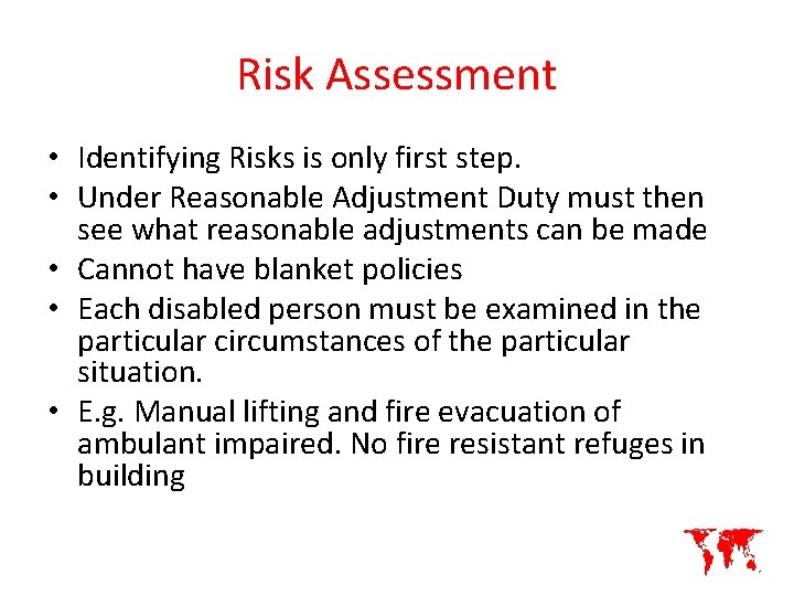 Risk Assessment • Identifying Risks is only first step. • Under Reasonable Adjustment Duty