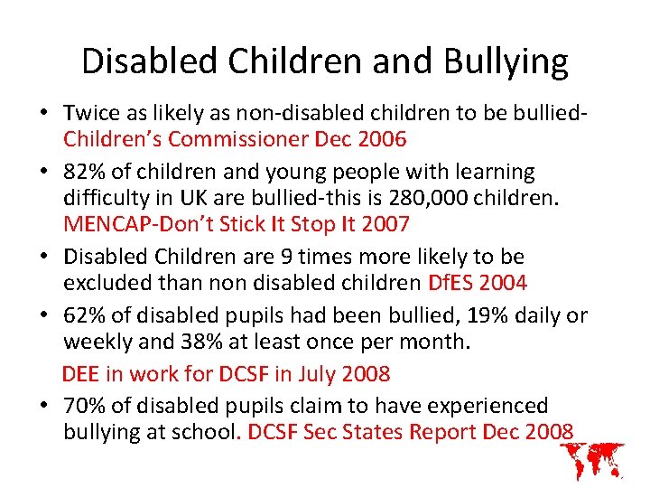 Disabled Children and Bullying • Twice as likely as non-disabled children to be bullied.