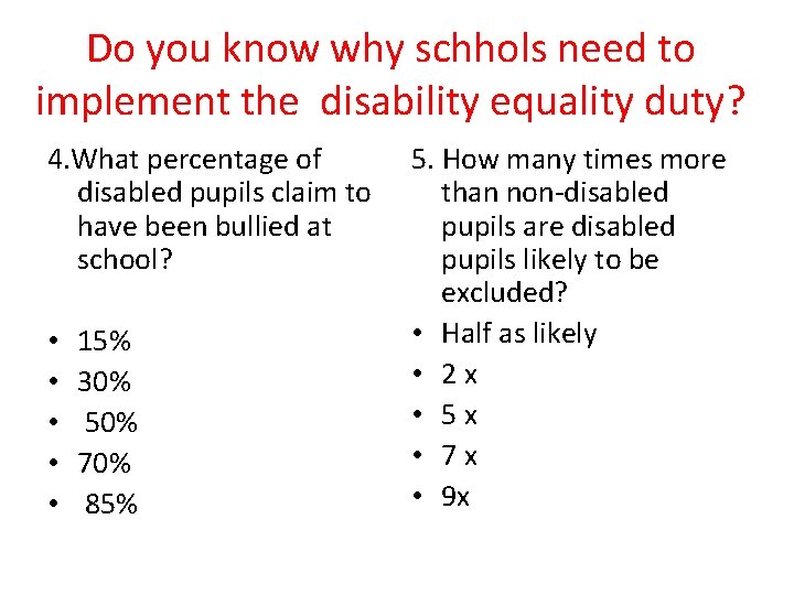 Do you know why schhols need to implement the disability equality duty? 4. What