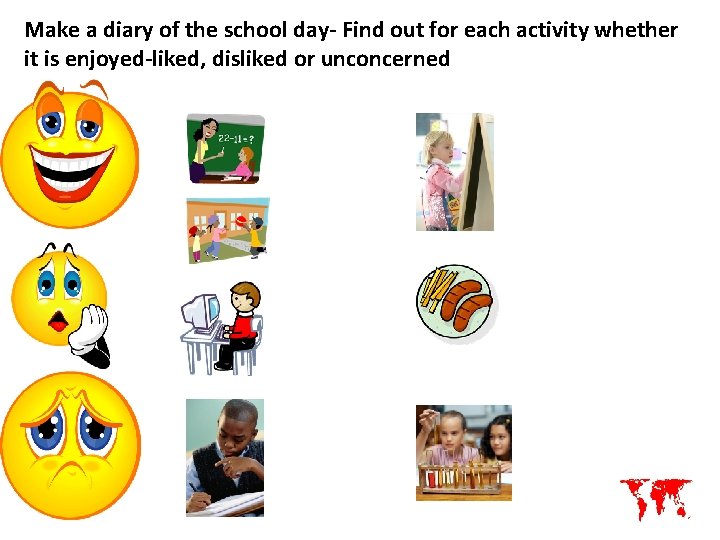 Make a diary of the school day- Find out for each activity whether it
