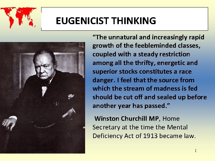 EUGENICIST THINKING “The unnatural and increasingly rapid growth of the feebleminded classes, coupled with