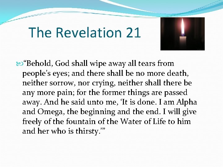 The Revelation 21 “Behold, God shall wipe away all tears from people’s eyes; and