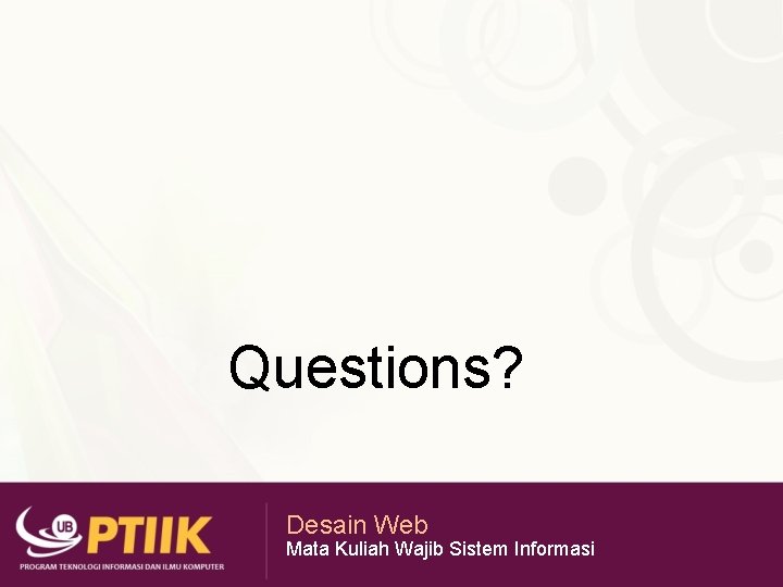 Questions? Desain Web Mata Kuliah Wajib Sistem Informasi 