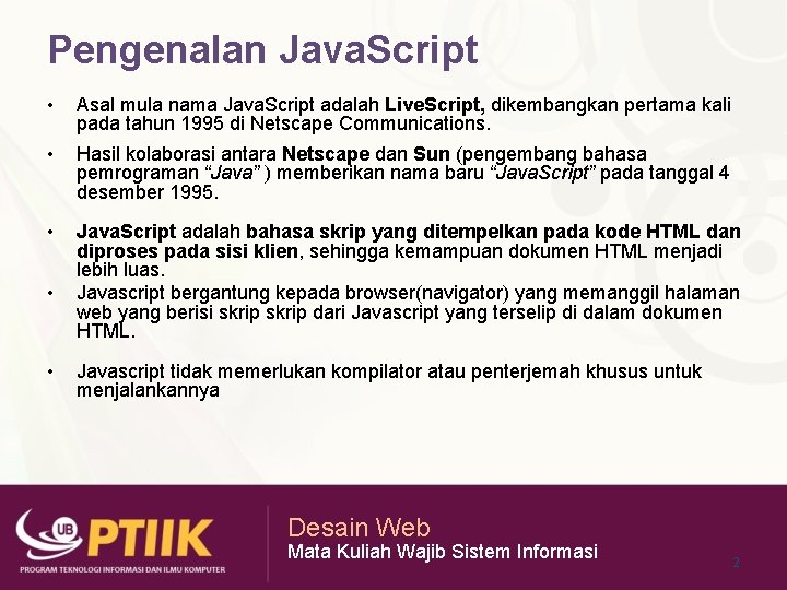 Pengenalan Java. Script • Asal mula nama Java. Script adalah Live. Script, dikembangkan pertama