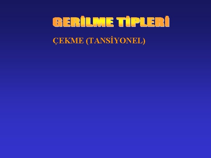 ÇEKME (TANSİYONEL) 