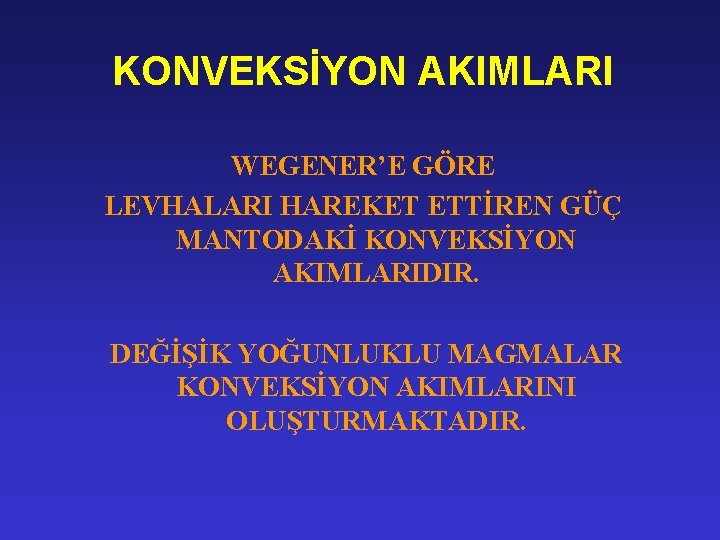 KONVEKSİYON AKIMLARI WEGENER’E GÖRE LEVHALARI HAREKET ETTİREN GÜÇ MANTODAKİ KONVEKSİYON AKIMLARIDIR. DEĞİŞİK YOĞUNLUKLU MAGMALAR