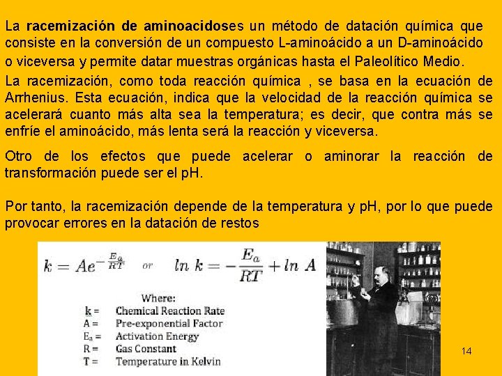 La racemización de aminoacidoses un método de datación química que consiste en la conversión