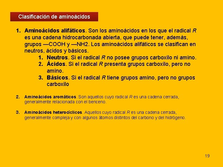 Clasificación de aminoácidos 1. Aminoácidos alifáticos. Son los aminoácidos en los que el radical