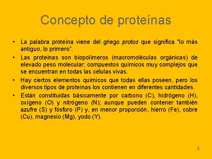 Concepto de proteínas • La palabra proteína viene del griego protos que significa "lo