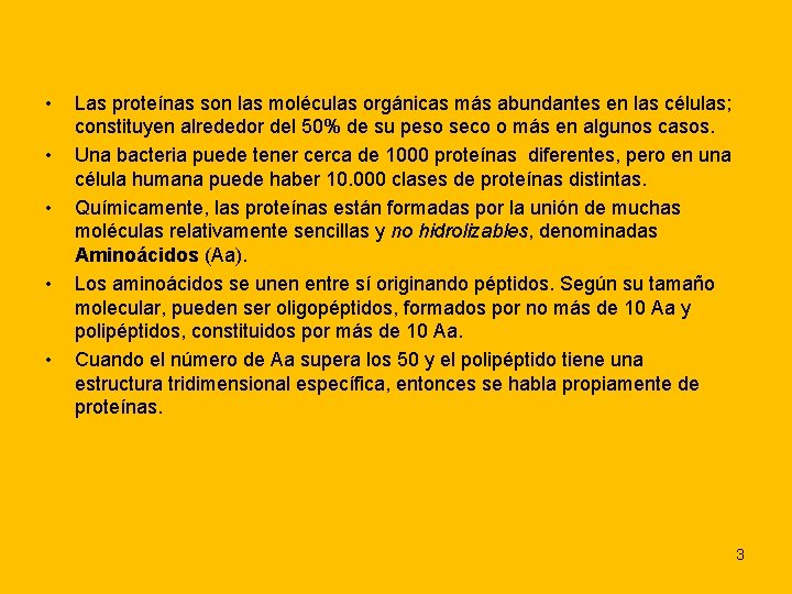  • • • Las proteínas son las moléculas orgánicas más abundantes en las