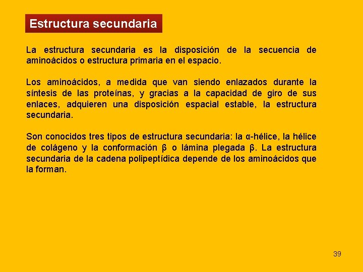 Estructura secundaria La estructura secundaria es la disposición de la secuencia de aminoácidos o