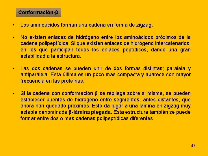 Conformación-β • Los aminoácidos forman una cadena en forma de zigzag. • No existen