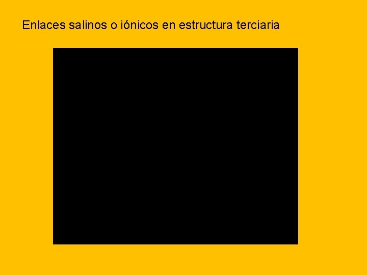 Enlaces salinos o iónicos en estructura terciaria 