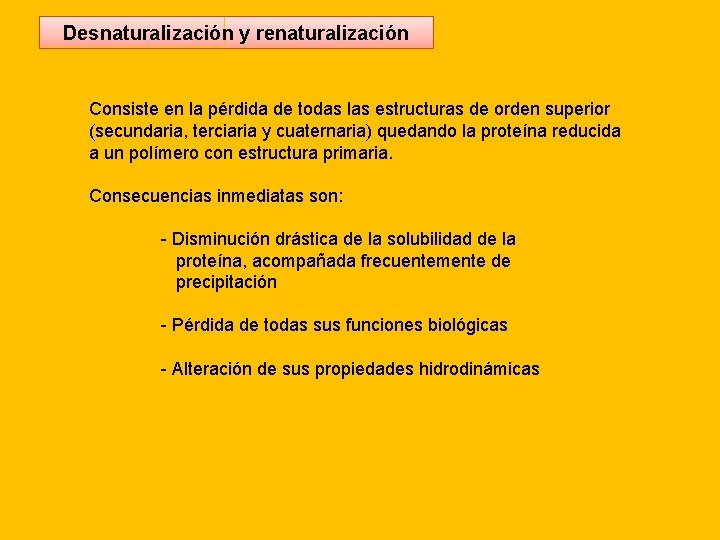 Desnaturalización y renaturalización Consiste en la pérdida de todas las estructuras de orden superior