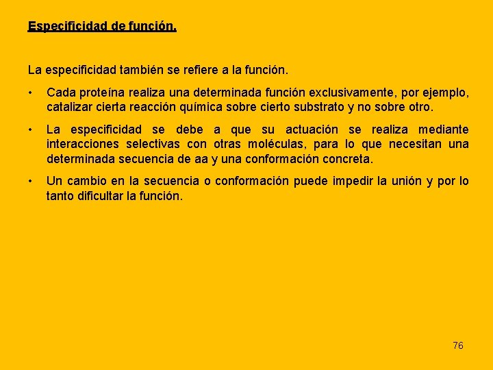 Especificidad de función. La especificidad también se refiere a la función. • Cada proteína