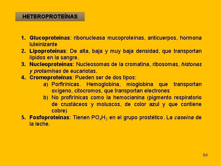 HETEROPROTEÍNAS 1. Glucoproteínas: ribonucleasa mucoproteínas, anticuerpos, hormona luteinizante 2. Lipoproteínas: De alta, baja y
