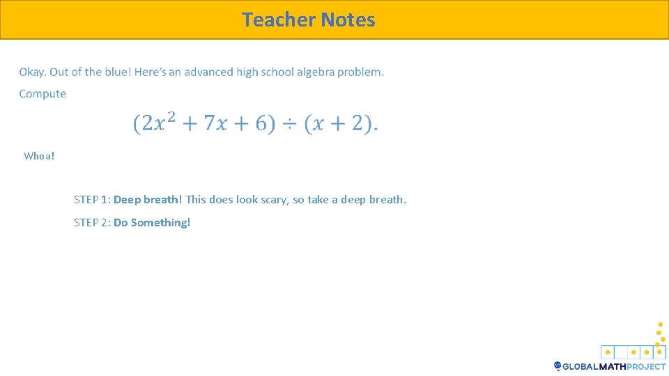 Teacher Notes Whoa! STEP 1: Deep breath! This does look scary, so take a
