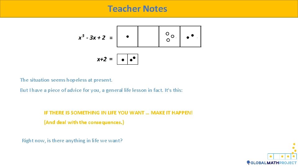 Teacher Notes The situation seems hopeless at present. But I have a piece of
