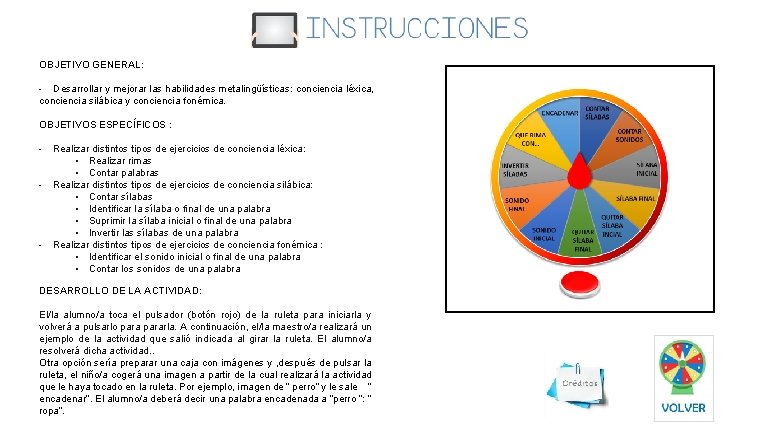 OBJETIVO GENERAL: - Desarrollar y mejorar las habilidades metalingüísticas: conciencia léxica, conciencia silábica y