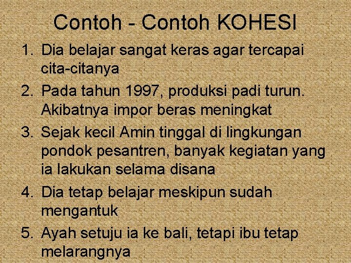 Contoh - Contoh KOHESI 1. Dia belajar sangat keras agar tercapai cita-citanya 2. Pada