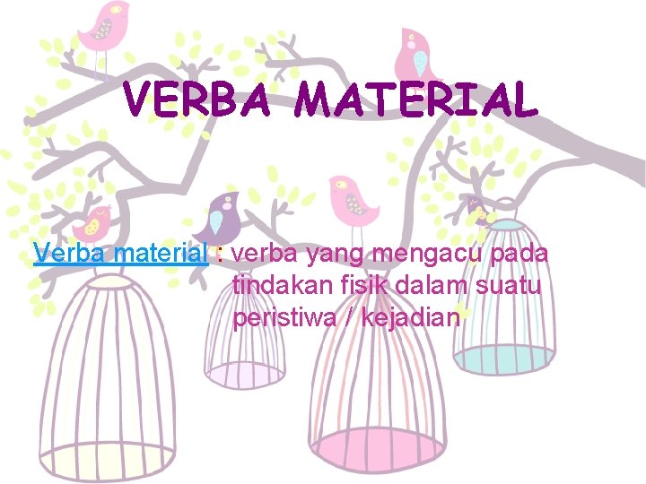 VERBA MATERIAL Verba material : verba yang mengacu pada tindakan fisik dalam suatu peristiwa