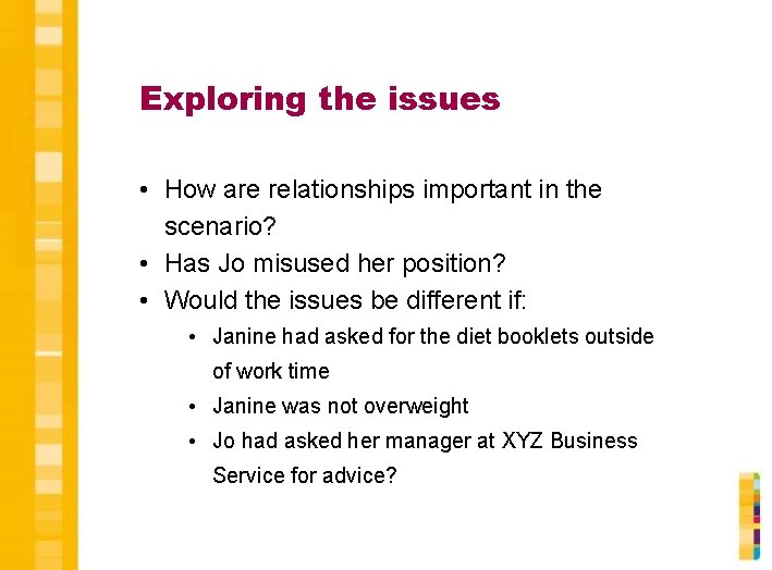 Exploring the issues • How are relationships important in the scenario? • Has Jo