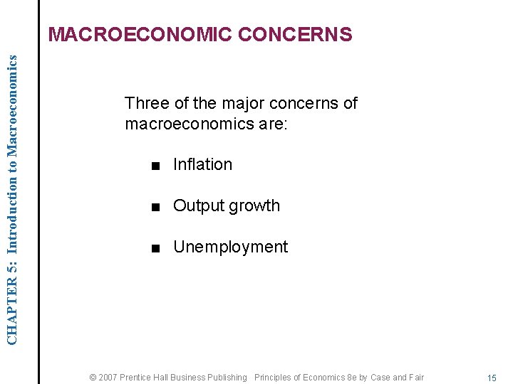 CHAPTER 5: Introduction to Macroeconomics MACROECONOMIC CONCERNS Three of the major concerns of macroeconomics