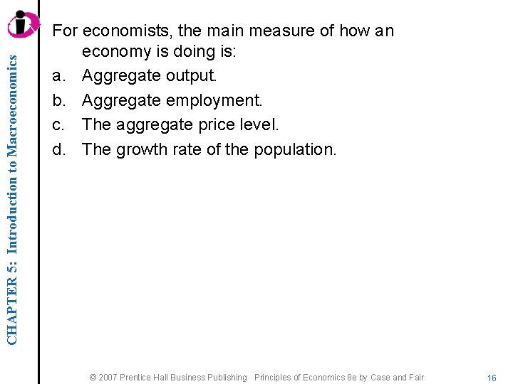 CHAPTER 5: Introduction to Macroeconomics For economists, the main measure of how an economy