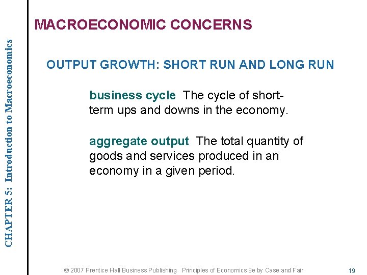 CHAPTER 5: Introduction to Macroeconomics MACROECONOMIC CONCERNS OUTPUT GROWTH: SHORT RUN AND LONG RUN